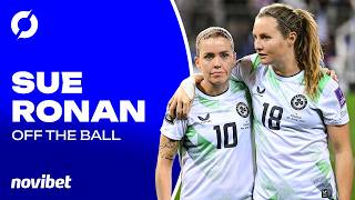 SUE RONAN: 'I definitely think there's more to come!' | Carla Ward in possession, Ireland out of it