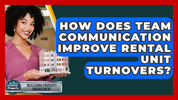 How Does Team Communication Improve Rental Unit Turnovers? - Mastering Property Management
