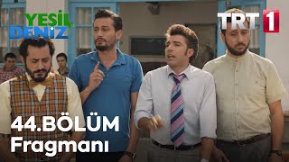 44 Bölüm Fragmanı Yeşil Deniz