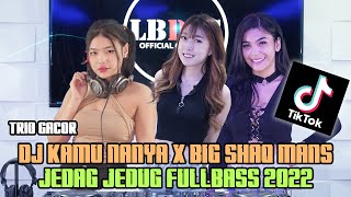 DJ KAMU NANYA X BIG SHAQ MANS PANTEK VIRAL TIKTOK YANG KALIAN CARI DJ KAMU BERTANYA TANYA