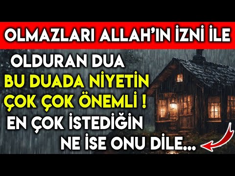 OLMAZLARI ALLAH'IN İZNİ İLE OLDURAN DUA BU DUADA NİYETİN ÇOK ÖNEMLİ EN ÇOK İSTEDİĞİN NE İSE ONU DİLE