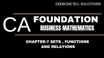 EXERCISE 7 C | CHAPTER 7- SETS,FUNCTIONS AND RELATIONS | CA FOUNDATION BUSINESS MATHEMATICS