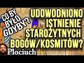 Co by było gdyby: Udowodniono Istnienie Starożytnych Bogów / Kosmitów- Plociuch #480