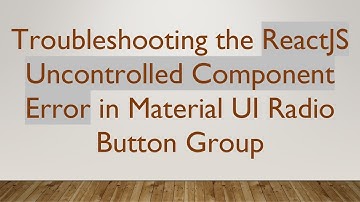 Troubleshooting the ReactJS Uncontrolled Component Error in Material UI Radio Button Group