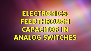 Electronics: Feedthrough capacitor in analog switches