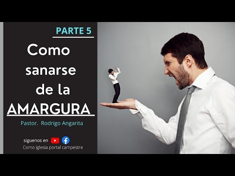 LA AMARGURA  (7 Pasos para tornar la Amargura en Perdon)  / PARTE 5  | Pastor. Rodrigo Angarita