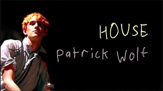 Patrick Wolf - House - Base Musicale con Testo