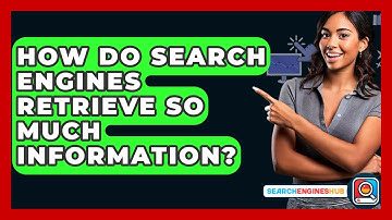 How Do Search Engines Retrieve So Much Information? - SearchEnginesHub.com