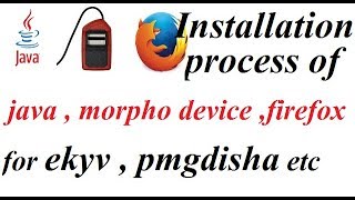 Full installation process of java , firefox , morpho  driver for ekvy, pmgdisha or any thing