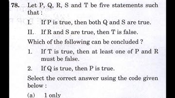 CSAT 2023 :-Let P, Q, R, S, and T be five statements such that:I. If P is true, then both Q and S…..