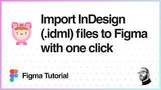 Figma Tutorial: Import Adobe InDesign (.idml) files to Figma with one click