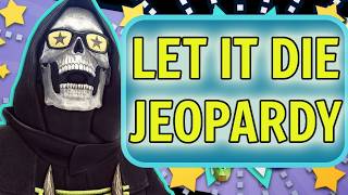 I made a Let it die Jeopardy. And invited 4 veterans to play.