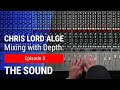 Mixing with Depth w/ Chris Lord-Alge | Ep. 3 – The Sound