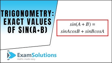 Trigonometry - Exact values of sin(A+B) etc  : ExamSolutions