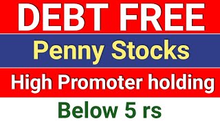 debt free penny stocks ◾ high promoter Holding ◾ Below 5 rs