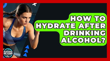 How To Hydrate After Drinking Alcohol? - Running Beyond Limits