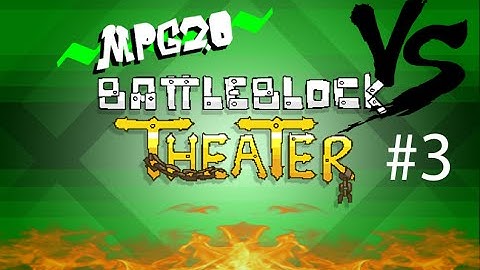 BattleBlock Theater VS - Muckle - Part 3 - MPG2.0