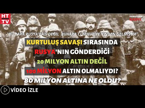 Kurtuluş Savaşı Sırasında Rusya'nın Gönderdiği 20 Milyon Altın Değil 100 Milyon Altın Olmalıydı?