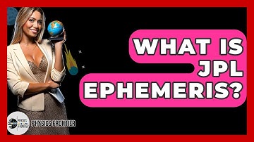 What Is JPL Ephemeris? - Physics Frontier