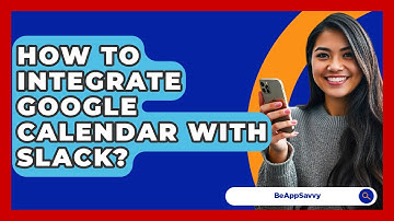 How To Integrate Google Calendar With Slack? - Be App Savvy