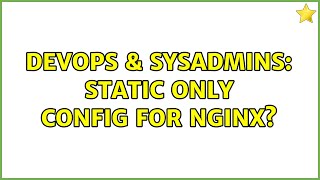 DevOps & SysAdmins: static only config for nginx?