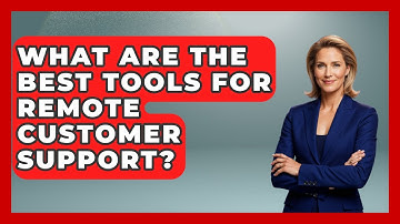 What Are the Best Tools for Remote Customer Support? | Digital Nomad Success Guide