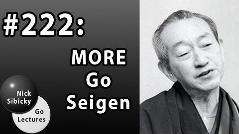 Nick Sibicky Go Lecture #222 - MORE Go Seigen