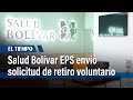 Salud Bolívar EPS envió solicitud de retiro voluntario a la Supersalud | El Tiempo