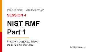 NIST RMF Part 1: Prepare, Categorize, Select | Fourth Tech GRC Bootcamp, Session 4 of 12