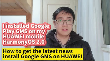 I get the latest news install Google Play GMS on HUAWEI HarmonyOS 2 for HUAWEI P40 P50 Mate40 Mate30