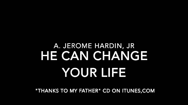 He Can Change Your Life - A. Jerome Hardin
