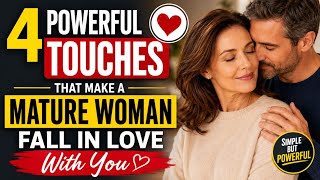 4 Powerful Touches That Make a Mature Woman Fall in Love With You