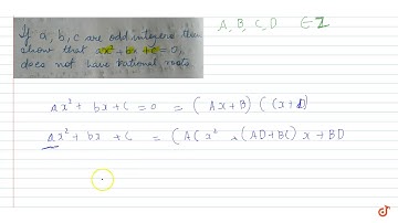 If `a,b,c` are odd integere then about that `ax^2+bx+c=0`, does not have rational roots