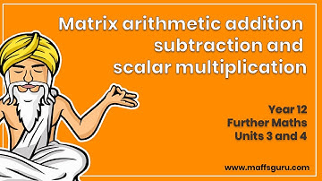Matrix arithmetic addition subtraction and scalar multiplication | Year 12 Further Maths | MaffsGuru