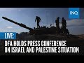 LIVE: Department of Foreign Affairs holds press conference on Israel and Palestine situation