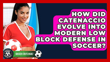 How Did Catenaccio Evolve Into Modern Low Block Defense In Soccer? - Soccer Stats Vault