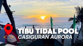 TIBU TIDAL POOL CASIGURAN AURORA 🥰😍