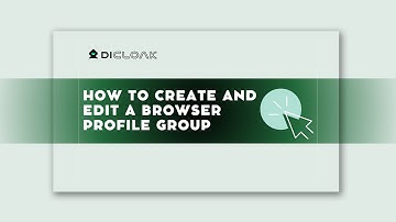 How to Create and Edit a Browser Profile Group in DICloak