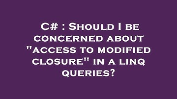 C# : Should I be concerned about "access to modified closure" in a linq queries?