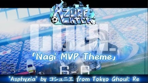 NAGI MVP THEME / Asphyxia Lyrics Version  | AZURE LATCH