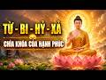 Bạn Biết Gì Về Từ - Bi - Hỷ - Xả (Tứ Vô Lượng Tâm)? Nghe 10 Phút Mỗi Ngày Để Chuyển Hóa Số Phận.