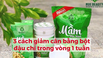 3 CÁCH GIẢM CÂN BẰNG BỘT ĐẬU CHỈ TRONG VÒNG 1 TUẦN -Bột Ngũ Cốc Huệ Beauty [ HACO GROUP Huệ Beauty ]