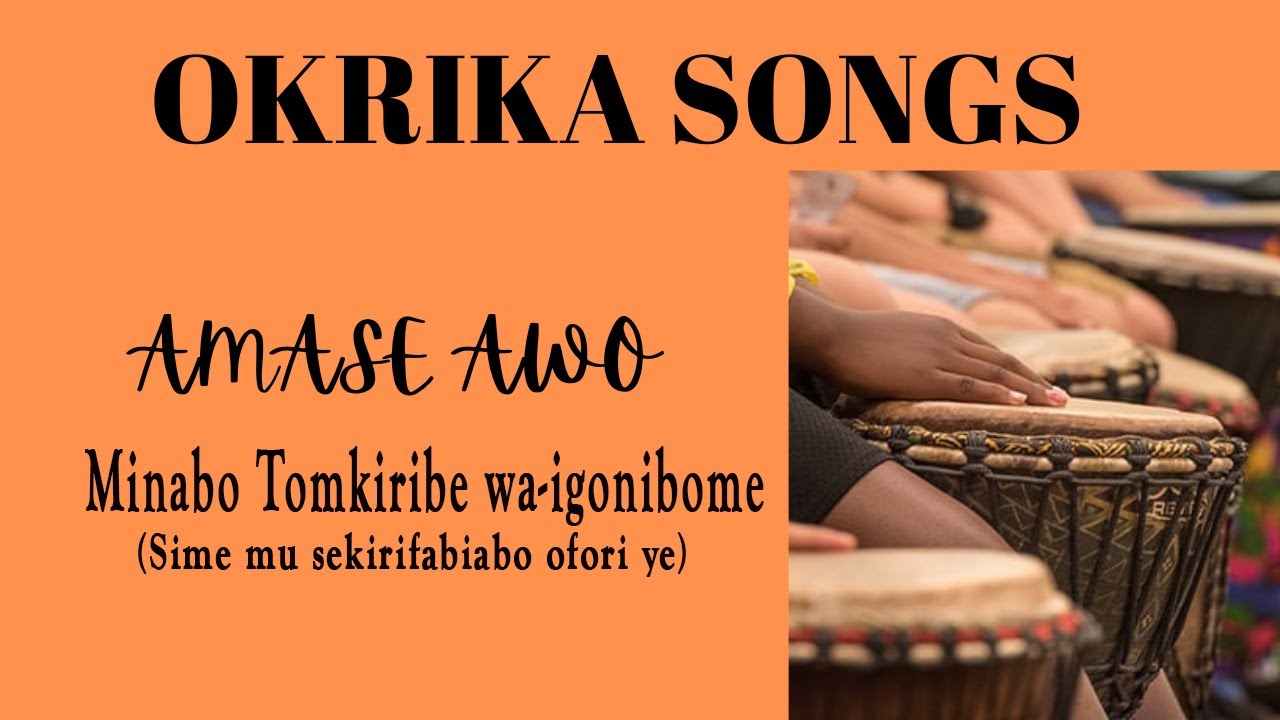 OKRIKA SONGS AMASE AWO    TOMKIRIBIE WAIGONIBOME   SEMIMUSEKIRIFABIABO OFORIE