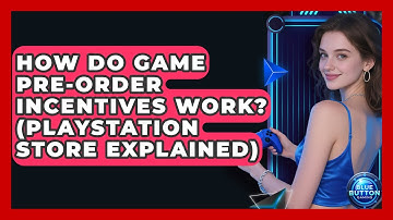 How Do Game Pre-Order Incentives Work? (PlayStation Store Explained) - Blue Button Gaming