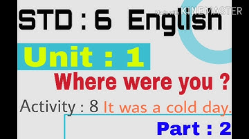STD : 6   [ Subject : English ]【 Unit : 1 Where were you ? 】[ Activity : 8 It was a cold day .]