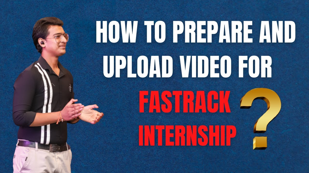 HOW TO PREPARE AND UPLOAD VIDEO FOR FASTRACK INTERNSHIP | MUST COMPLETE ...