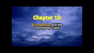 CH 12:  Armageddon and the Doomsday Clock (Bible Prophecy Becoming Reality)