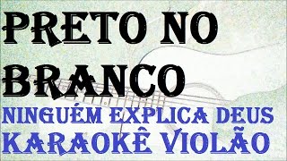 (VERSÃO KARAOKÊ ACUSTICO) Preto No Branco - Ninguém Explica Deus.