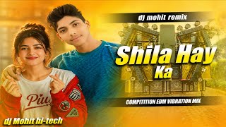 Shila Hay Ka (DJ Remix) | Competition EDM Vibration Mix | DJ Mohit Hi-Tech