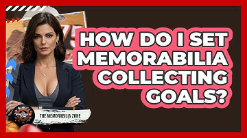 How Do I Set Memorabilia Collecting Goals? - The Memorabilia Zone